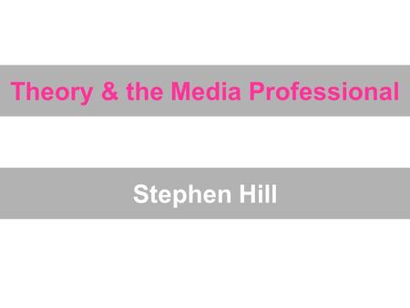 Theory & the Media Professional Stephen Hill. Objectives Does the proliferation of web 2.0 user generated content and affordable creative technologies.