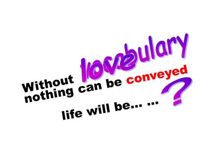 Without nothing can be conveyed life will be… …. … …Its only our second date, but somehow I am just having the feeling shes the one. Jokingly, I added,