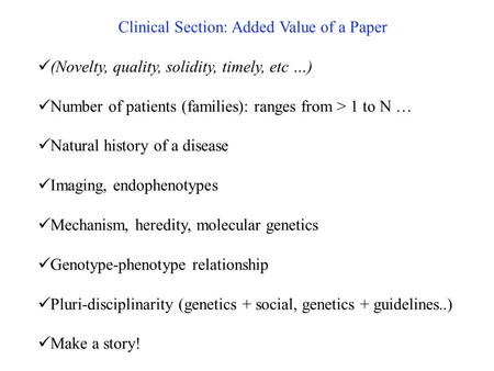 Clinical Section: Added Value of a Paper (Novelty, quality, solidity, timely, etc …) Number of patients (families): ranges from > 1 to N … Natural history.