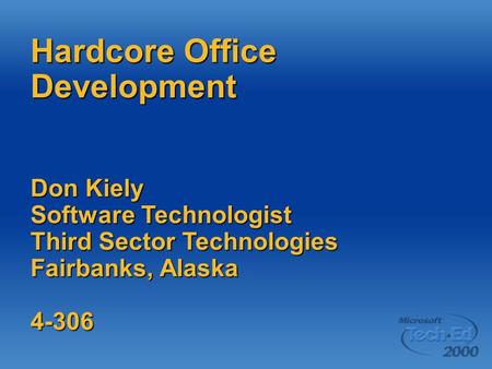 Hardcore Office Development Don Kiely Software Technologist Third Sector Technologies Fairbanks, Alaska 4-306.