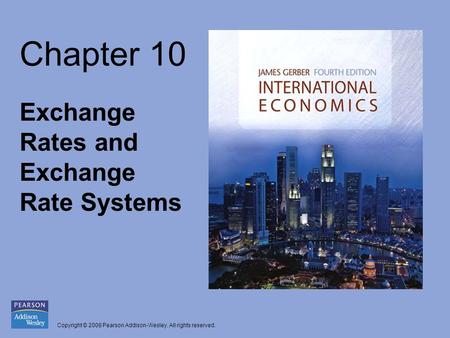 Copyright © 2008 Pearson Addison-Wesley. All rights reserved. Chapter 10 Exchange Rates and Exchange Rate Systems.