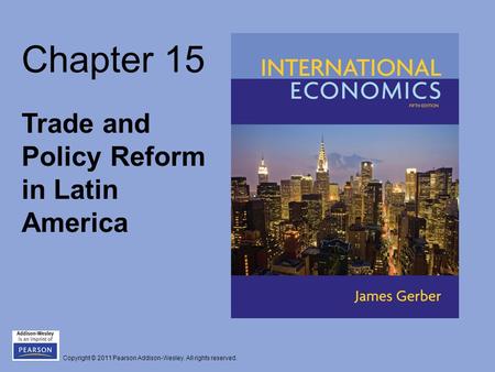 Copyright © 2011 Pearson Addison-Wesley. All rights reserved. Chapter 15 Trade and Policy Reform in Latin America.