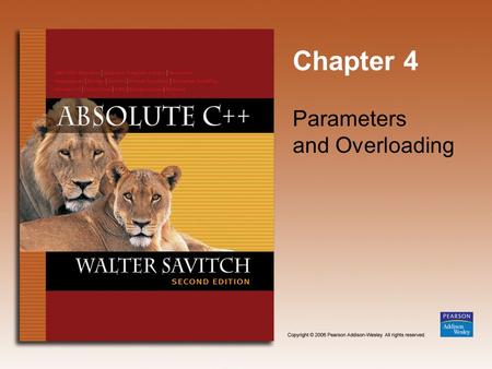 Chapter 4 Parameters and Overloading. Copyright © 2006 Pearson Addison-Wesley. All rights reserved. 4-2 Learning Objectives Parameters Call-by-value Call-by-reference.