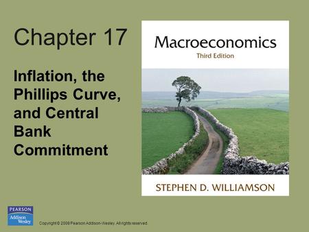 Copyright © 2008 Pearson Addison-Wesley. All rights reserved. Chapter 17 Inflation, the Phillips Curve, and Central Bank Commitment.