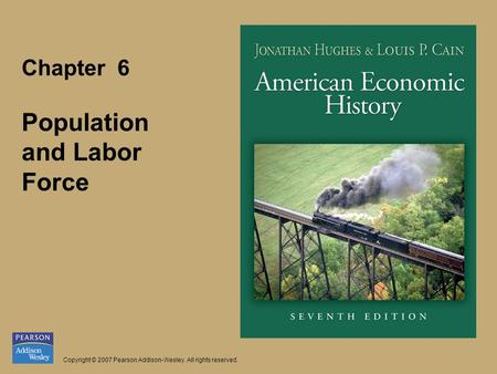 Chapter 6 Population and Labor Force Copyright © 2007 Pearson Addison-Wesley. All rights reserved.