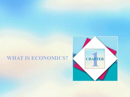 1 WHAT IS ECONOMICS? CHAPTER.