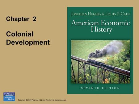 Chapter 2 Colonial Development Copyright © 2007 Pearson Addison-Wesley. All rights reserved.