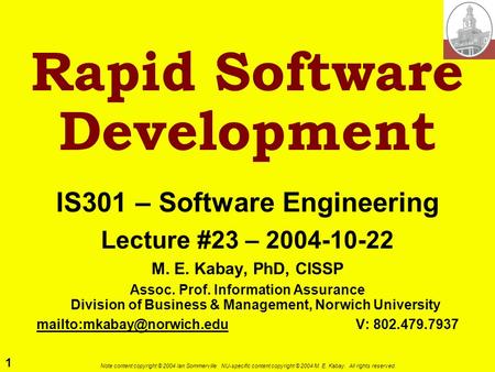 1 Note content copyright © 2004 Ian Sommerville. NU-specific content copyright © 2004 M. E. Kabay. All rights reserved. Rapid Software Development IS301.