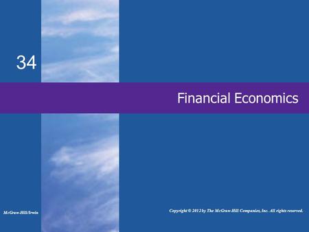 34 Financial Economics McGraw-Hill/Irwin Copyright © 2012 by The McGraw-Hill Companies, Inc. All rights reserved.