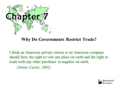 Why Do Governments Restrict Trade? I think an American private citizen or an American company should have the right to visit any place on earth and the.