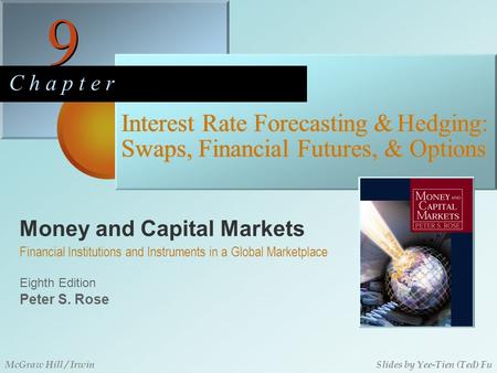 Money and Capital Markets 9 9 C h a p t e r Eighth Edition Financial Institutions and Instruments in a Global Marketplace Peter S. Rose McGraw Hill / IrwinSlides.