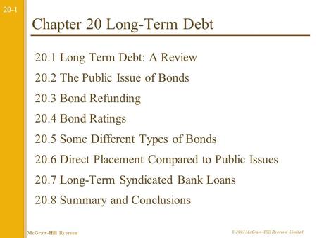 20-0 McGraw-Hill Ryerson © 2003 McGraw–Hill Ryerson Limited Corporate Finance Ross Westerfield Jaffe Sixth Edition 20 Chapter Twenty Long-Term Debt Prepared.