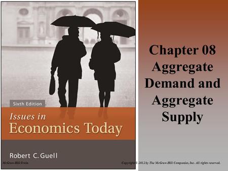 McGraw-Hill/Irwin Copyright © 2012 by The McGraw-Hill Companies, Inc. All rights reserved. Chapter 08 Aggregate Demand and Aggregate Supply.