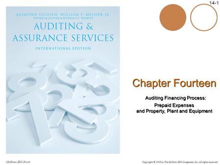 Copyright © 2006 by The McGraw-Hill Companies, Inc. All rights reserved. McGraw-Hill/Irwin 14-1 Chapter Fourteen Auditing Financing Process: Prepaid Expenses.