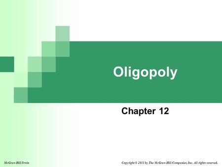 Oligopoly Chapter 12 McGraw-Hill/Irwin