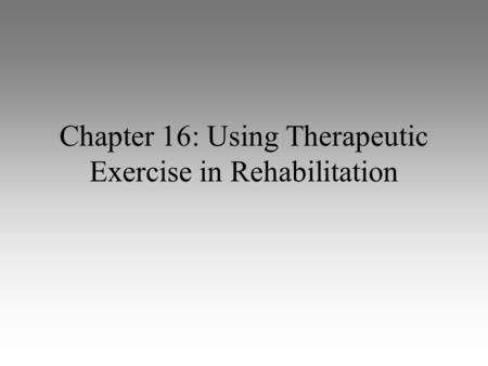 Chapter 16: Using Therapeutic Exercise in Rehabilitation