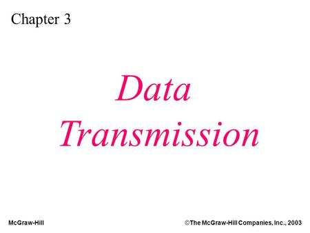 McGraw-Hill©The McGraw-Hill Companies, Inc., 2003 Chapter 3 Data Transmission.