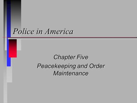 Police in America Chapter Five Peacekeeping and Order Maintenance.