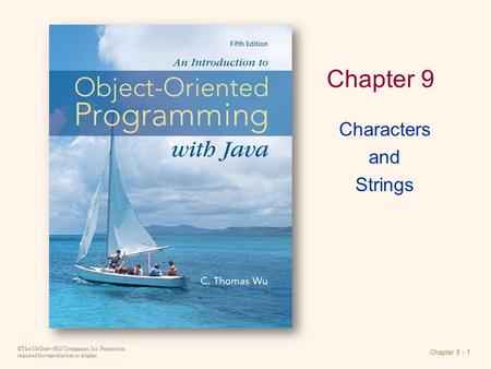 ©The McGraw-Hill Companies, Inc. Permission required for reproduction or display. Chapter 9 - 1 Chapter 9 Characters and Strings.