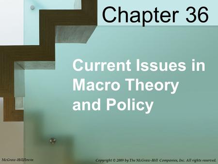 Chapter 36 Current Issues in Macro Theory and Policy McGraw-Hill/Irwin