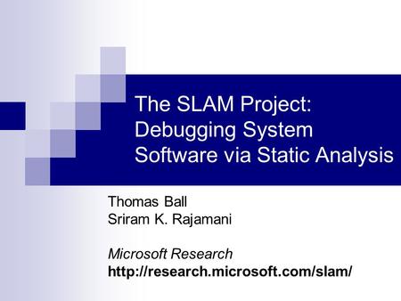 The SLAM Project: Debugging System Software via Static Analysis