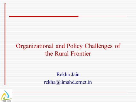 Organizational and Policy Challenges of the Rural Frontier Rekha Jain