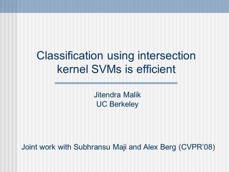 Classification using intersection kernel SVMs is efficient