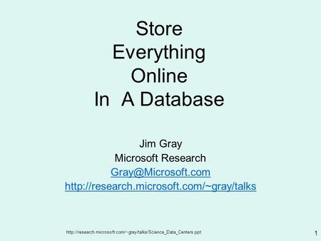 1 Store Everything Online In A Database Jim Gray Microsoft Research