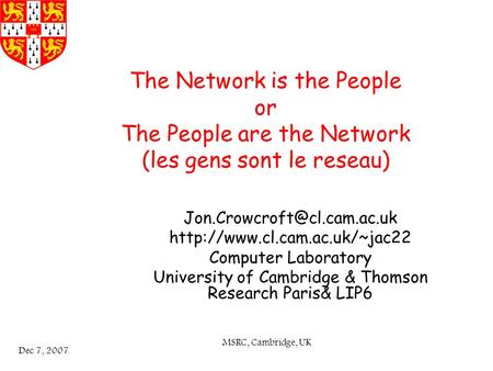 MSRC, Cambridge, UK Dec 7, 2007 The Network is the People or The People are the Network (les gens sont le reseau)