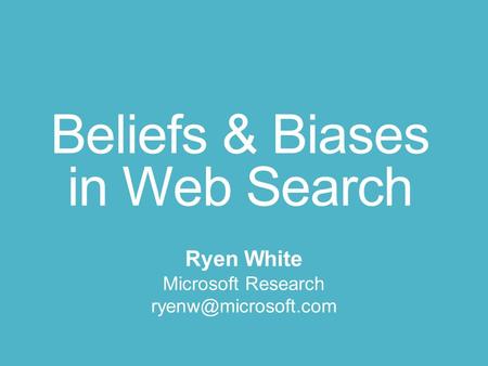 Beliefs & Biases in Web Search