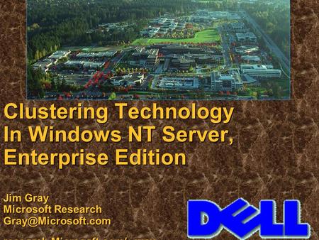 Clustering Technology In Windows NT Server, Enterprise Edition Jim Gray Microsoft Research research.Microsoft.com/~gray.