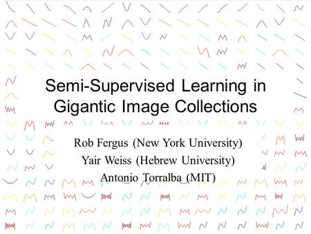 Semi-Supervised Learning in Gigantic Image Collections