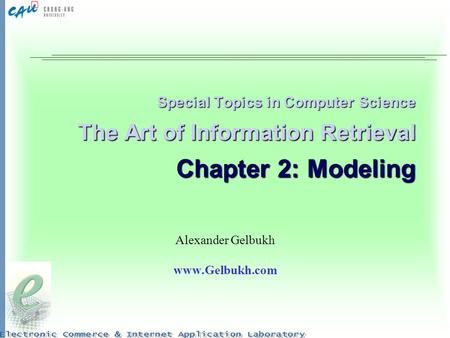 Alexander Gelbukh www.Gelbukh.com Special Topics in Computer Science The Art of Information Retrieval Chapter 2: Modeling Alexander Gelbukh www.Gelbukh.com.