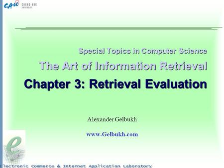 Special Topics in Computer Science The Art of Information Retrieval Chapter 3: Retrieval Evaluation Alexander Gelbukh www.Gelbukh.com.