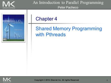 1 Copyright © 2010, Elsevier Inc. All rights Reserved Chapter 4 Shared Memory Programming with Pthreads An Introduction to Parallel Programming Peter Pacheco.