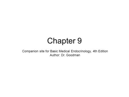 Chapter 9 Companion site for Basic Medical Endocrinology, 4th Edition Author: Dr. Goodman.