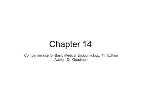 Chapter 14 Companion site for Basic Medical Endocrinology, 4th Edition Author: Dr. Goodman.