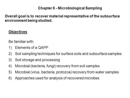 Chapter 8 - Microbiological Sampling Overall goal is to recover material representative of the subsurface environment being studied. Objectives Be familiar.