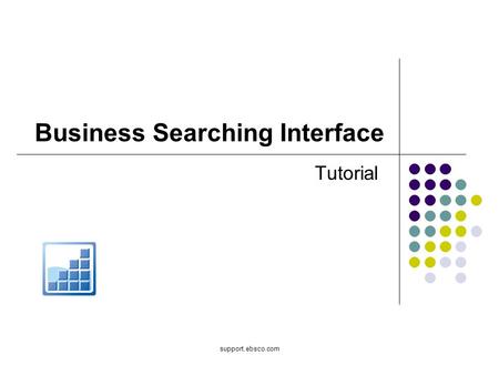 Support.ebsco.com Business Searching Interface Tutorial.