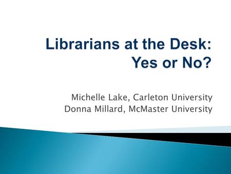 Michelle Lake, Carleton University Donna Millard, McMaster University.