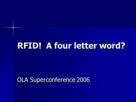 RFID! A four letter word? OLA Superconference 2006.