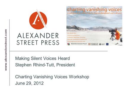 Making Silent Voices Heard Stephen Rhind-Tutt, President Charting Vanishing Voices Workshop June 29, 2012.