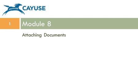 Attaching Documents Module 8 1. Objectives 2 In this module you will learn how to: Attach documents to your grant proposal Attach your Research Plan Use.