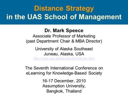 Distance Strategy in the UAS School of Management Dr. Mark Speece Associate Professor of Marketing (past Department Chair & MBA Director) University of.