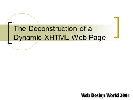 The Deconstruction of a Dynamic XHTML Web Page. DXHTML? What's so great about it? You can use XML-based languages like SVG and SMIL with relative ease.