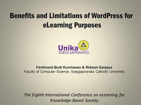 Benefits and Limitations of WordPress for eLearning Purposes The Eighth International Conference on eLearning for Knowledge-Based Society Ferdinand Budi.