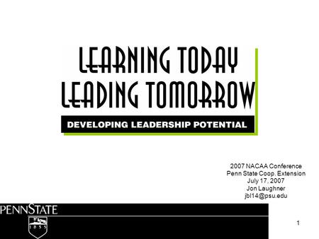 1 2007 NACAA Conference Penn State Coop. Extension July 17, 2007 Jon Laughner