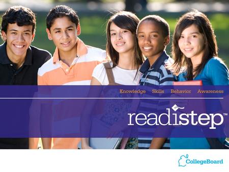 Agenda What is ReadiStep™? The College Readiness Pathway