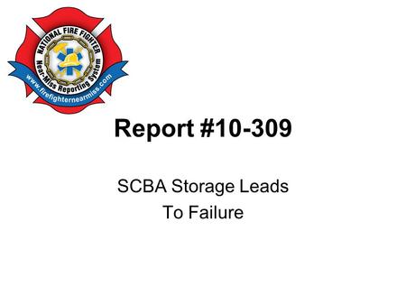 Report #10-309 SCBA Storage Leads To Failure. #10-309 The SCBA is ready for normal use. Notice the position of the gauge and buddy breather hose. The.