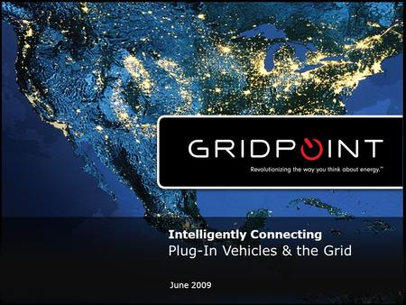 June 2009 1 Intelligently Connecting Plug-In Vehicles & the Grid.